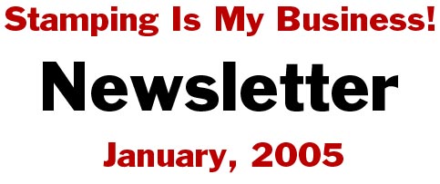 Stamping Is My Business January 2005 Newsletter